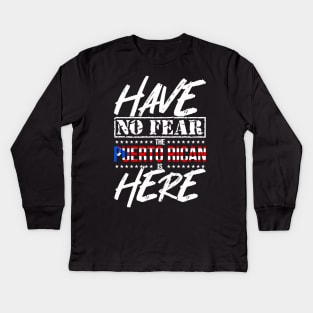 Have No Fear Puerto Rican is Here - Puerto Rico Pride Kids Long Sleeve T-Shirt